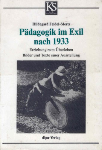 Pädagogik im Exil nach 1933. Erziehung zum Überleben.