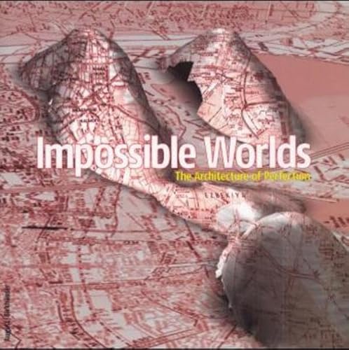 Impossible worlds. The Architecture of Perfection.