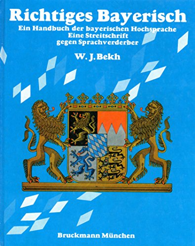Richtiges Bayerisch : ein Handbuch d. bayer. Hochsprache, eine Streitschrift gegen Sprachverderber.