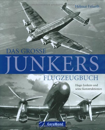 Das große Junkers Flugzeugbuch - Hugo Junkers und seine Konstruktionen