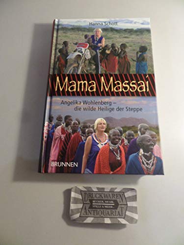 Mama Massaí : Angelika Wohlenberg - die wilde Heilige der Steppe.