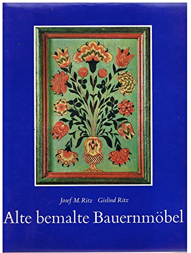 Alte bemalte Bauernmöbel. Geschichte und Erscheinung, Technik und Pflege (Band 1).