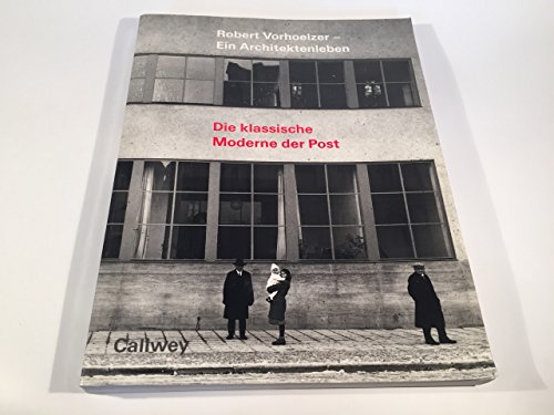 Robert Vorhoelzer - ein Architektenleben. Die klassische Moderne der Post ; Ausstellung ; Münchne...