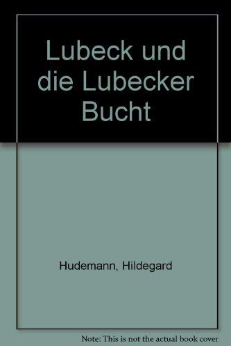 Lübeck und die Lübecker Bucht. Hilde Hudemann. Mit Texten von Günther Lohf u. Otto Rönnpag.