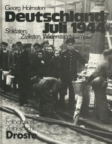 Deutschland Juli 1944: Soldaten, Zivilisten, Widerstandskampfer (Fotografierte Zeitgeschichte) (G...