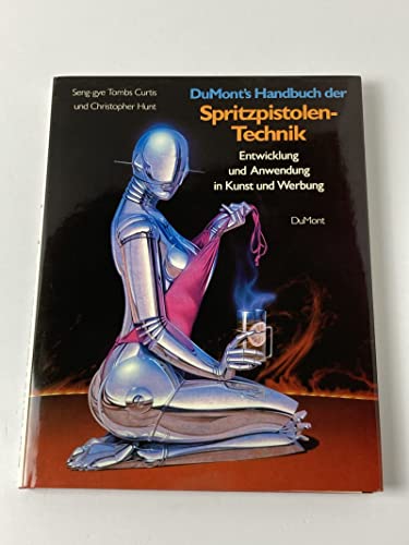 DuMont's Handbuch der Spritzpistolen-Technik. Entwicklung und Anwendung in Kunst und Werbung.