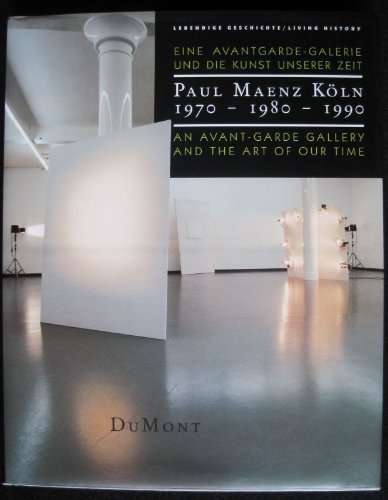 Paul Maenz Koln 1970-1980-1990: An Avant-Garde Gallery and The Art of Our Time, Living History / ...