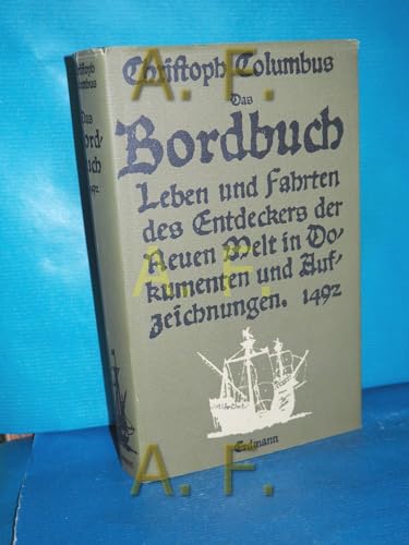 Das Bordbuch 1492. Leben und Fahrten des Entdeckers der Neuen Welt in Dokumenten und Aufzeichnung...