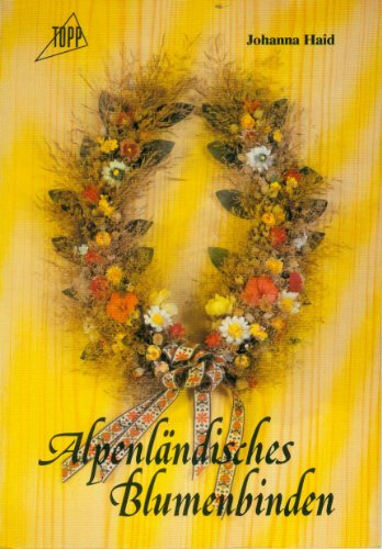 Alpenländisches Blumenbinden.
