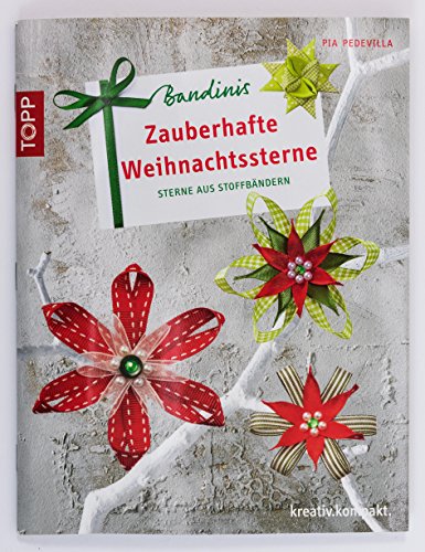 Bandinis - Zauberhafte Weihnachtssterne: Sterne aus Stoffbändern (kreativ.kompakt.)
