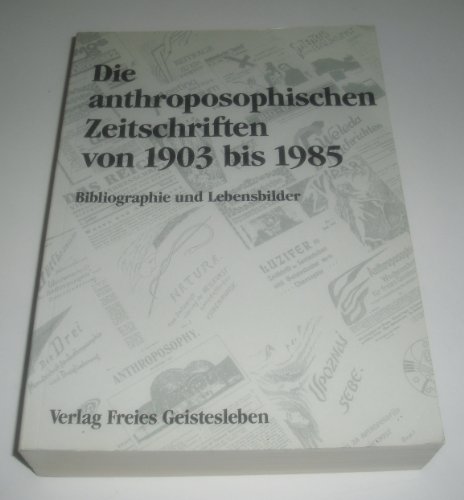 Die anthroposophischen Zeitschriften 1903-1985. Bibliographie und Lebensbilder.