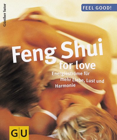 Feng Shui for love, Energieströme für mehr Liebe Lust und Harmonie