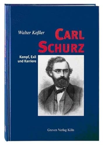 Carl Schurz. Kampf, Exil und Karriere.