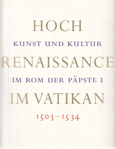 Hochrenaissance im Vatikan 1503 - 1534 - Kunst und Kultur im Rom der Päpste I.