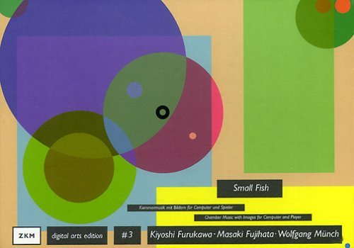 Kiyoshi Furukawa, Masaki Fujihata und Wolfgang Münch Small Fish. Kammermusik mit Bildern für Comp...