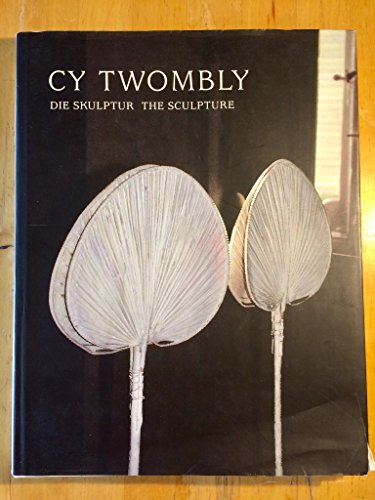 Cy Twombly: Die Skulptur - The Sculpture (English and German Edition)