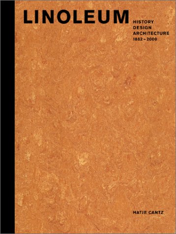 Linoleum: History, Design, Architecture: 1882-2000
