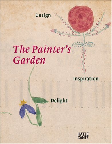 The Painter's Garden: Design, Inspiration, Delight