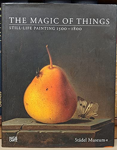 The Magic of Things: Still Life Painting 1500-1800