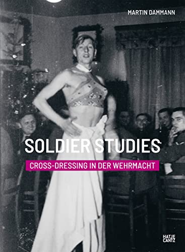Soldier Studies CrossDressing in der Wehrmacht