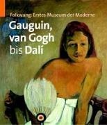 Folkwang: erstes Museum der Moderne, Gauguin, van Gogh bis Dalí : Anlässlich der Ausstellung Folk...