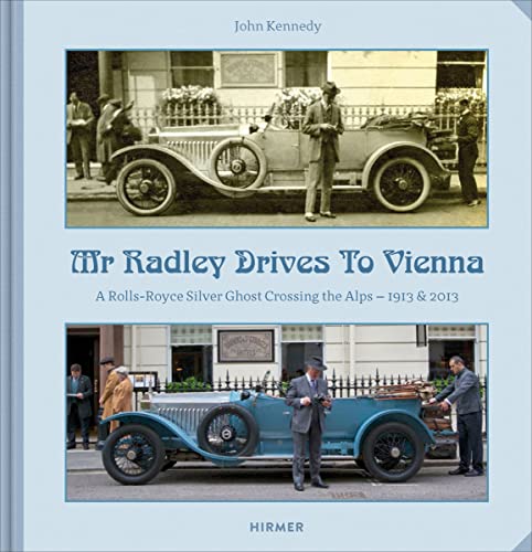 Mr. Radley Drives to Vienna: A Rolls-Royce Silver Ghost Crossing the Alps - 1913 & 2013
Mr. Radley Drives to Vienna: A Rolls-Royce Silver Ghost Crossing the Alps - 1913 & 2013