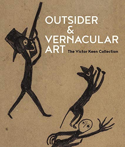 Outsider & Vernacular Art : The Victor F. Keen Collection