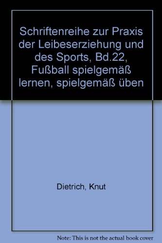Fußball spielgemäß lernen - spielgemäß üben Schriftenreihe zur Praxis der Leibeserziehung und des...