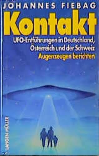 Kontakt : UFO-Entführungen in Deutschland, Österreich und der Schweiz ; Augenzeugen berichten.