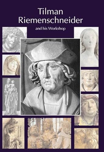Tilman Riemenschneider. The Sculptor and his Workshop: With a catalogue of works generally accept...