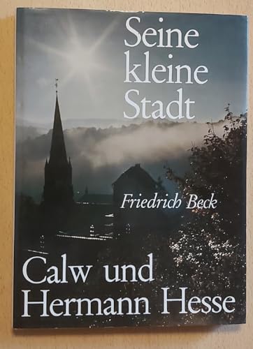 Seine kleine Stadt. Calw und Hermann Hesse.