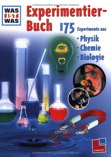 Experimentierbuch: 175 Experimente aus Physik, Chemie und Biologie