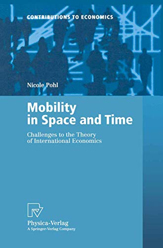 Mobility in Space and Time: Challenges to the Theory of International Economics (Contributions to...