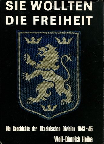 Sie wollten die Freiheit : die Geschichte der Ukrainischen Division 1943 - 1945.