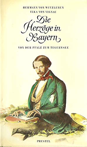 Die Herzo¿ge in Bayern: Von d. Pfalz zum Tegernsee (German Edition)