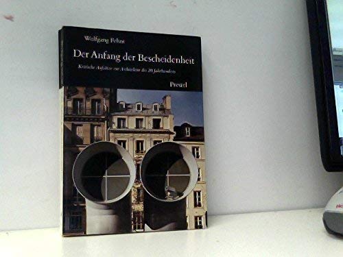 Der Anfang der Bescheidenheit. Kritische Aufsätze zur Architektur des 20. Jahrhunderts.