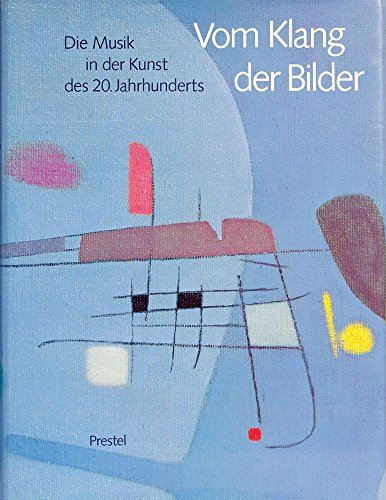 Vom Klang der Bilder. Die Musik in der Kunst des 20. Jahrhunderts. Mit Beiträgen von Friedrich Te...