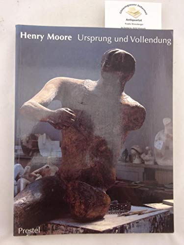 Henry Moore : Ursprung und Vollendung. Gipsplastiken, Skulpturen in Holz und Stein, Zeichnungen. ...