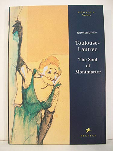 Toulouse-Lautrec: The Soul of Montmartre (Pegasus Library)