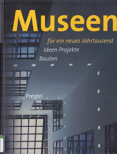 Museen für ein neues Jahrtausend - Ideen Projekte Bauten (German)
