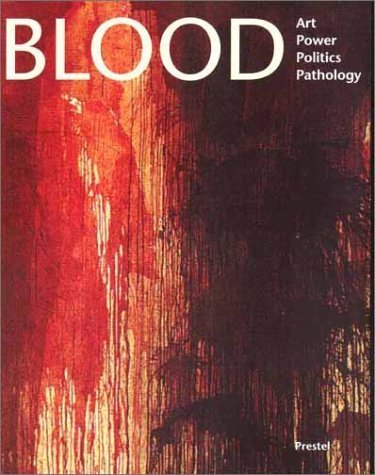 Blood: Art, Power, Politics, and Pathology