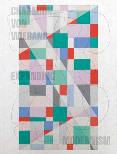 Charmion Von Wiegand : Expanding Modernism