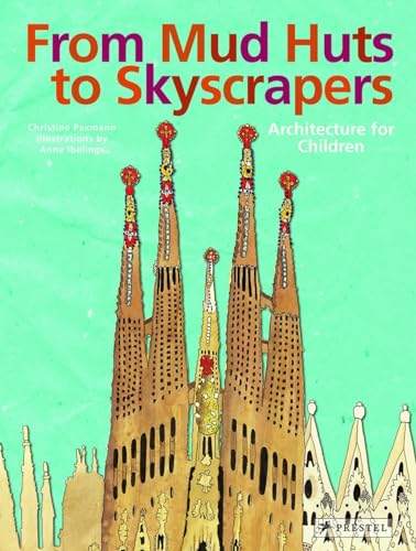 From Mud Huts to Skyscrapers: Architecture for Children (Engl.)