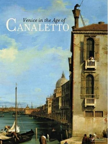 Venice in the age of canaletto. [Exhibition catalogue].