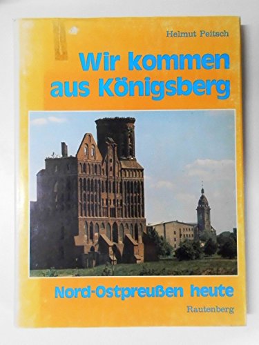 Wir kommen aus Königsberg - Nord-Ostpreußen heute