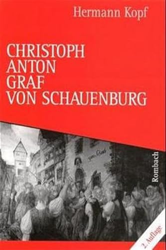 Christoph Anton Graf von Schauenburg 1717-1787. Aufstieg und Sturz des breisgauischen Kreishauptm...