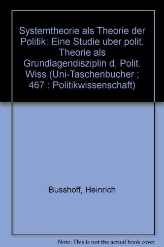Systemtheorie als Theorie der Politik. Eine Studie über politische Theorie als Grundlagendiszipli...