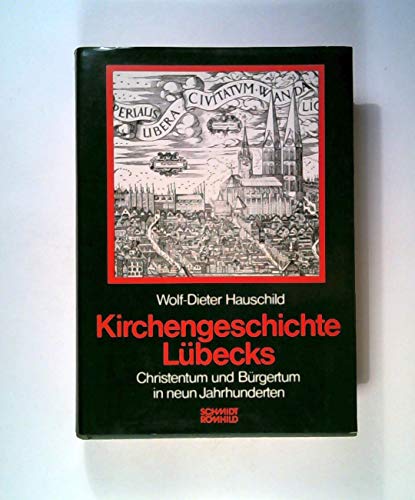 Kirchengeschichte Lübecks : Christentum und Bürgertum in 9 Jahrhunderten.