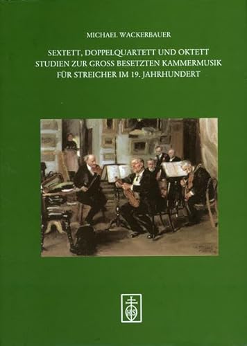 Sextett, Doppelquartett und Oktett Studien zur Gross Besetzten Kammermusik fur Streicher im 19. J...