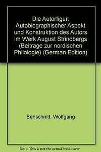 Die Autorfigur : autobiographischer Aspekt und Konstruktion des Autors im Werk August Strindbergs.